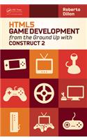 HTML5 Game Development from the Ground Up with Construct 2