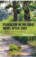 Pluralism in the Iraqi Novel after 2003: Literature and the Recovery of National Identity