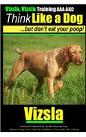 Vizsla, Vizsla Training AAA AKC Think Like a Dog - But Don't Eat Your Poop!