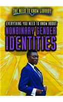 Everything You Need to Know about Nonbinary Gender Identities: (Need to Know Library)