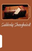 Suddenly: Shanghaied!