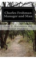 Charles Frohman Manager and Man