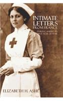 Intimate Letters from France During America's First Year of War (Expanded, Annotated)