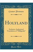 Holyland: Exclusive Authorized Translation of "Hilligenlei" (Classic Reprint)