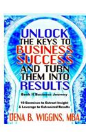 Unlock the Keys to Business Success and Turn Them Into Results: (Unlock the Keys to Your Success and Turn Them Into Results)