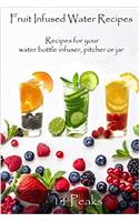 Fruit Infused Water Recipes: Recipes for Your Water Bottle Infuser, Pitcher or Jar