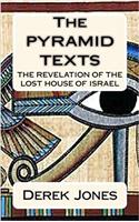 The Pyramid Texts: The Revelation of the Lost House of Israel