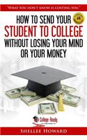 How To Send Your Student To College Without Losing Your Mind or Your Money