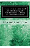 Tales from a Famished Land Including The White Island-A Story of the Dardanelles