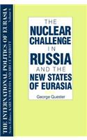 International Politics of Eurasia: v. 6: The Nuclear Challenge in Russia and the New States of Eurasia