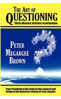 Art of Questioning: Thirty Maxims of Cross-Examination