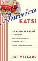 America Eats!: On the Road with the WPA: The Fish Fries, Box Supper Socials, and Chitlin Feasts That Define Real American Food
