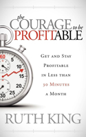 The Courage to be Profitable: Get and Stay Profitable in Less than 30 Minutes a Month(English)