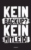 Kein Backup Kein Mitleid - Notizbuch