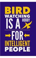 Bird Watching Is A Hobby For Intelligent People