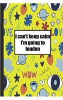 I can't keep calm i'm going to London: Lined Notebook, Journal, gift for future, expectant london, london useful than a card