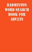 Badminton Word Search Book For Adults: large print puzzle book.8,5x11, matte cover, soprt Activity Puzzle Book with solution