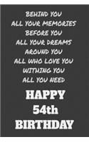 Behind You All Your Memories Before You All Your Dreams Happy 54th Birthday: Lined Journal Happy Birthday Notebook, Diary, Logbook, Unique ... Perfect Gift For 54th Old Men & Women