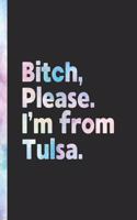 Bitch, Please. I'm From Tulsa.