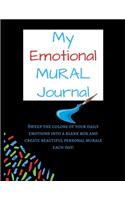 My Emotional Mural Journal: Sweep the colors of your daily emotions into a blank box and create beautiful personal murals each day! (Journal size 8.5x11)