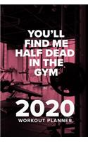 You'll Find Me Half Dead In The Gym In 2020 - Workout Planner