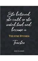 She Believed She Could So She Worked Hard And Became A Theatre Studies Teacher 2020 Planner