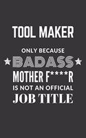 Tool Maker Only Because Badass Mother F****R Is Not An Official Job Title Notebook: Lined Journal, 120 Pages, 6 x 9, Matte Finish