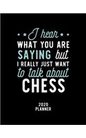 I Hear What You Are Saying I Really Just Want To Talk About Chess 2020 Planner