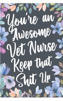 You're An Awesome Vet Nurse Keep That Shit Up