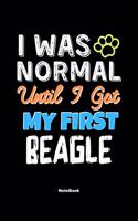 I Was Normal Until I Got My First Beagle Notebook - Beagle Dog Lover and Pet Owner