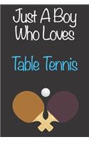 Just A Boy Who Loves Table Tennis: Gift Notebook for Table Tennis Lovers, Great Gift for a Boy who likes Ball Sports, Christmas Gift Book for Table Tennis Player and Coach, Journal to