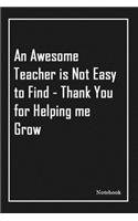 An Awesome Teacher is Not Easy to Find - Thank You for Helping me Grow