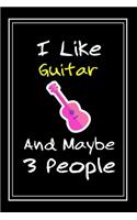 I Like Guitar And Maybe 3 People: Notebook And Journal Gift - 120 pages Funny Guitar Blank Lined Journal Notebook Planner
