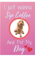 I Just Wanna Sip Coffee And Pet My Dog - Notebook Golden Doodle Groodle Dog