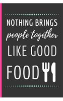 Nothing Brings People Together Like Good Food