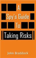 A Spy's Guide To Taking Risks