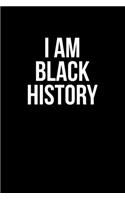 I Am Black History: Writing Notebook 6" x 9" 120 Pages. Notebook for Note Taking, Diary, Journaling, Gratitude and Reminders for Girls, Women and Men