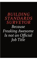 Building Standards Surveyor Because Freaking Awesome Is Not An Official Job Title: Career journal, notebook and writing journal for encouraging men, women and kids. A framework for building your career.