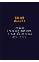 Branch Manager Because Freaking Awesome is not An Official Job Title: 6X9 Career Pride Notebook Unlined 120 pages Writing Journal