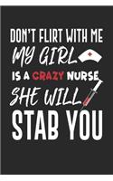 Don't Flirt With Me my girl is a crazy nurse she will stab you