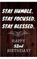 Stay Humble Stay Focused Stay Blessed Happy 52nd Birthday