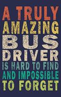 A Truly Amazing Bus Driver Is Hard To Find And Impossible To Forget: Funny Vintage Coworker Gifts Journal