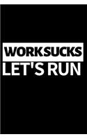 Work Sucks Let's Run: Funny Running Lovers Notebook/Journal (6" X 9") Unique Runner Gift Ideas For Christmas Or Birthday