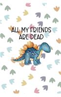 All My Friends Are Dead