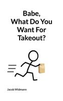 Babe, What Do You Want For Takeout?