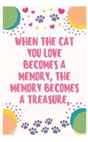 When the cat you love becomes a memory the memory becomes a treasure: Cat Lover Notebook Journal 6 x 9Inches 100 Lined Blank Pages