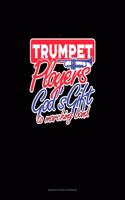 Trumpet Players God's Gift To Marching Band