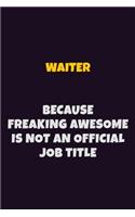 Waiter, Because Freaking Awesome Is Not An Official Job Title: 6X9 Career Pride Notebook Unlined 120 pages Writing Journal