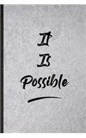 It Is Possible: Blank Funny Positive Motivation Lined Notebook/ Journal For Support Faith Belief, Inspirational Saying Unique Special Birthday Gift Idea Personal 6x