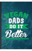Vegan Dads Do It Better: Funny Blank Lined Avocado Vegan Keep Fit Notebook/ Journal, Graduation Appreciation Gratitude Thank You Souvenir Gag Gift, Modern Cute Graphic 110 P
